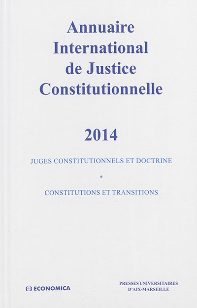 Annuaire international de justice constitutionnelle. Vol. 30. 2014 : juges constitutionnels et doctrine : constitutions et transitions