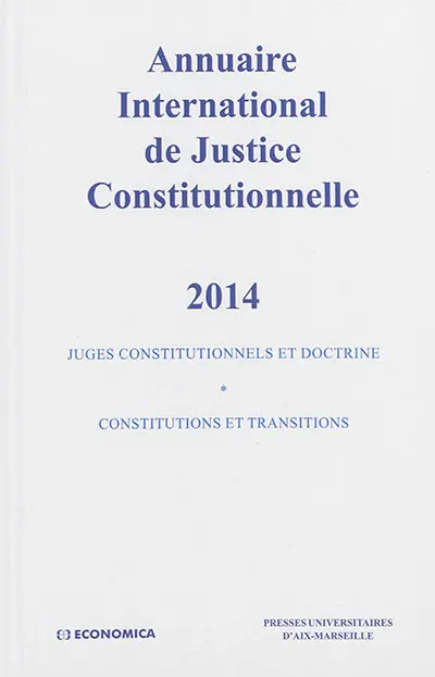 Annuaire international de justice constitutionnelle. Vol. 30. 2014 : juges constitutionnels et doctrine : constitutions et transitions
