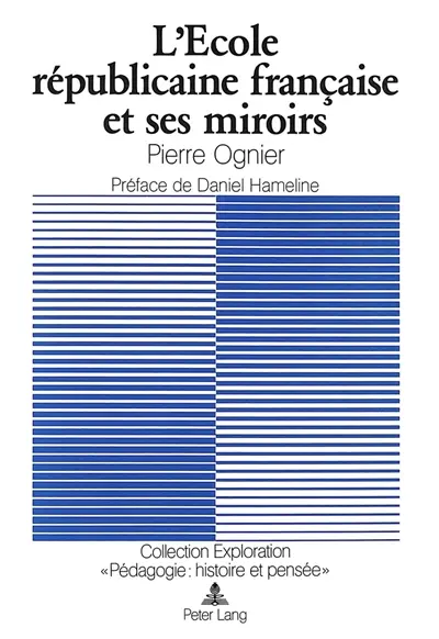 L'Ecole républicaine française et ses miroirs : L'idéologie scolaire française et sa vision de l'école en Suisse et en Belgique à tra