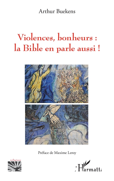Violences, bonheurs : la Bible en parle aussi ! - Arthur Buekens