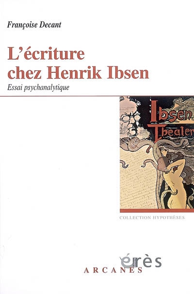 L'écriture chez Henrik Ibsen : accueil du réel et problématique paternelle, essai psychanalytique