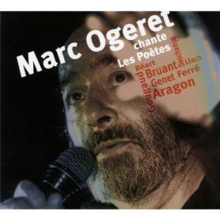 Marc Ogeret chante les poètes : Béart, Bruant, Genet, Ferret, Aragon, Gougaud, Deschamps