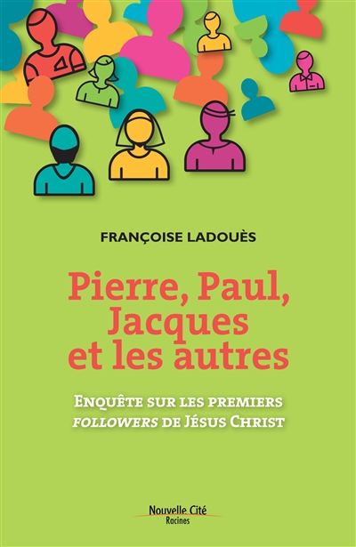 Pierre, Paul, Jacques et les autres : enquête sur les premiers followers de Jésus-Christ