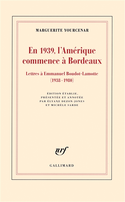 En 1939, l'Amérique commence à Bordeaux : lettres à Emmanuel Boudot-Lamotte, 1938-1980