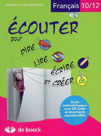 Ecouter pour dire, lire, écrire et créer, français 10-12 ans : guide méthodologique avec CD audio et documents reproductibles