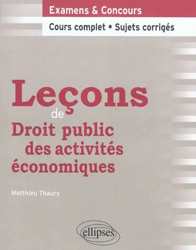 Leçons de droit public des activités économiques : examens & concours : cours complet, sujets corrigés