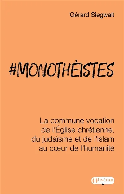 #monothéistes : la commune vocation de l'Eglise chrétienne, du judaïsme et de l'islam au coeur de l'humanité