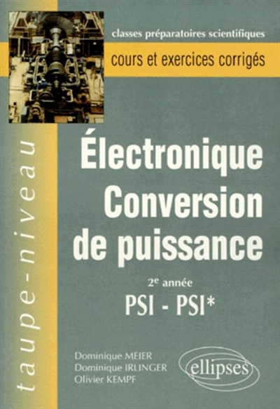 Electrocinétique, conversion de puissance 2e année PSI-PSI* : cours et exercices corrigés