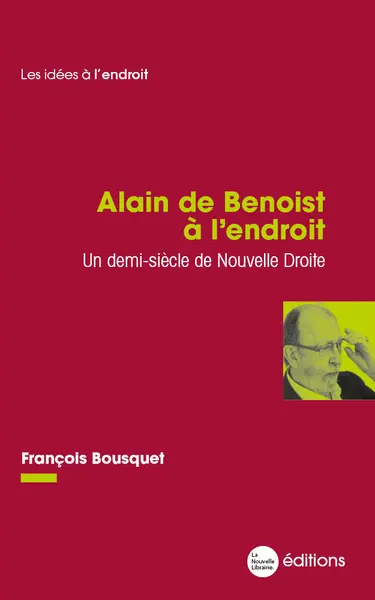 Alain de Benoist à l'endroit : un demi-siècle de Nouvelle droite