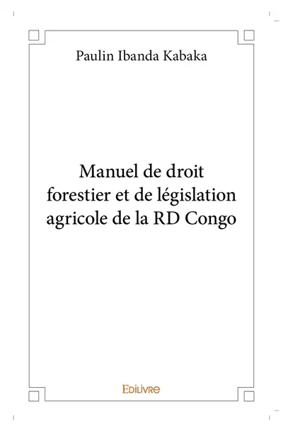 Manuel de droit forestier et de législation agricole de la rd congo