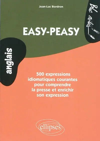 Easy-peasy : 500 expressions idiomatiques courantes pour comprendre la presse et enrichir son expression : niveau 2