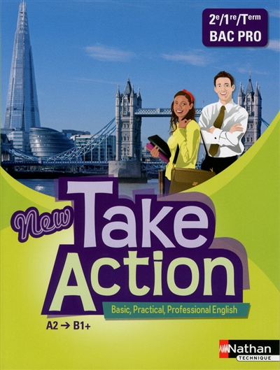 New take action, basic, practical, professional English : A2-B1+, 2de, 1re, terminale bac pro