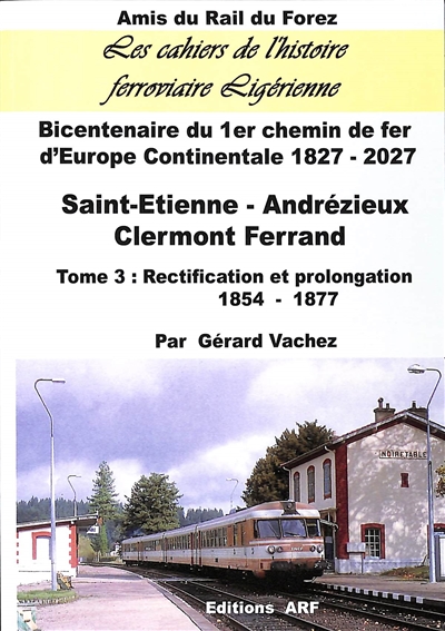 Saint-Etienne-Andrézieux, Clermont-Ferrand : bicentenaire du 1er chemin de fer d'Europe continentale : 1827-2027. Vol. 3. Reconstruction et prolongation : 1854-1877