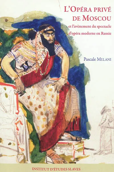 L'Opéra privé de Moscou et l'avènement du spectacle d'opéra moderne en Russie