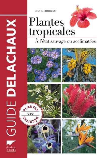 Plantes tropicales à l'état sauvage ou acclimatées : 250 plantes décrites