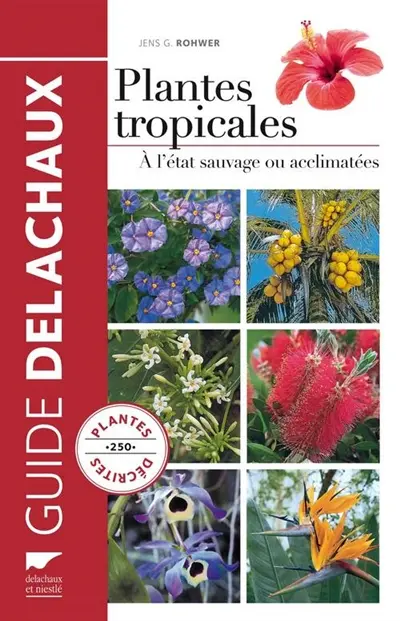 Plantes tropicales à l'état sauvage ou acclimatées : 250 plantes décrites