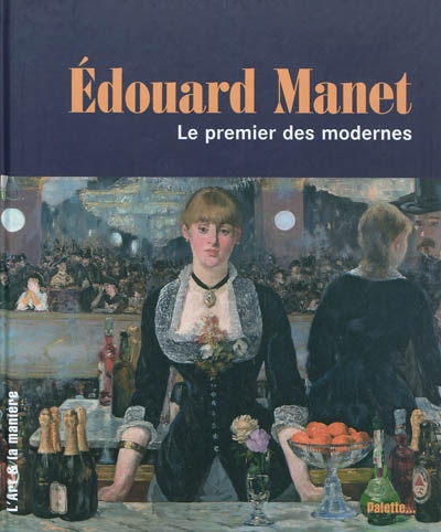 Edouard Manet : le premier des modernes