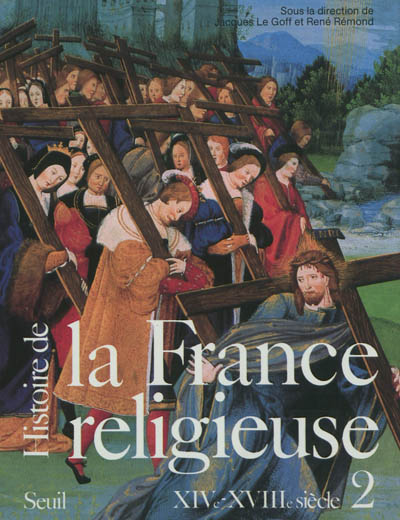 Histoire de la France religieuse. Vol. 2. Du christianisme flamboyant à l'aube des Lumières : XVIe-XVIIe siècles