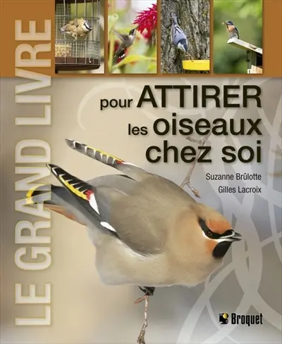 Le grand livre pour attirer les oiseaux chez soi