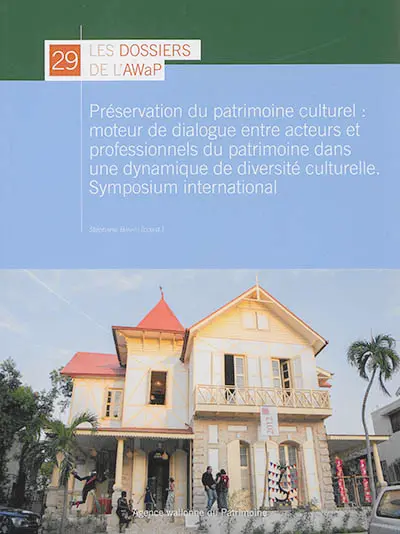 Préservation du patrimoine culturel : moteur de dialogue entre acteurs et professionnels du patrimoine dans une dynamique de diversité culturelle : symposium international, 8 août 2017