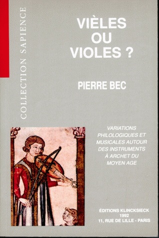 vièles ou violes ? : variations philologiques et musicales autour des instruments à archet du moyen age, 11e-15e siècle
