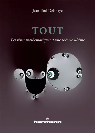 Tout : les rêves mathématiques d'une théorie ultime