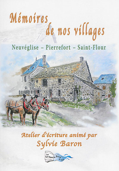 Mémoires de nos villages : Neuvéglise, Pierrefort, Saint-Flour : atelier d'écriture