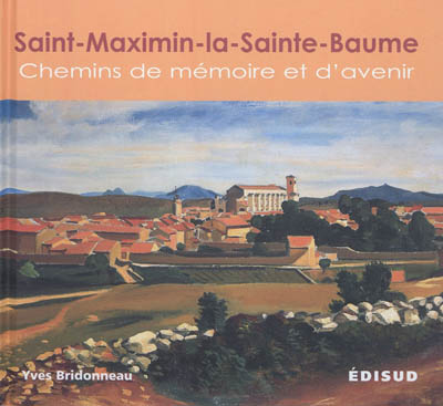 Saint-Maximin-la-Sainte-Baume : chemins de mémoire et d'avenir