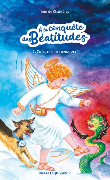 A la conquête des béatitudes. Vol. 1. Zoël, le petit ange zélé : fabliau de Noël