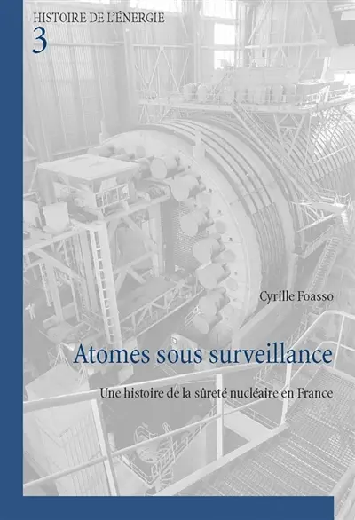 Atomes sous surveillance : une histoire de la sureté nucléaire en France