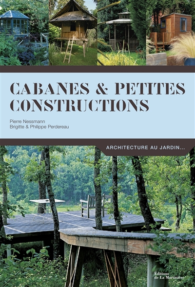 Cabanes & petites constructions : architecture au jardin...