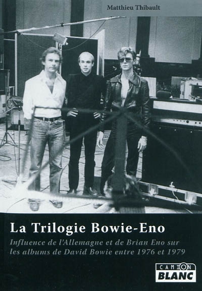 La trilogie Bowie-Eno : influence de l'Allemagne et de Brian Eno sur les albums de David Bowie de 1976 à 1979