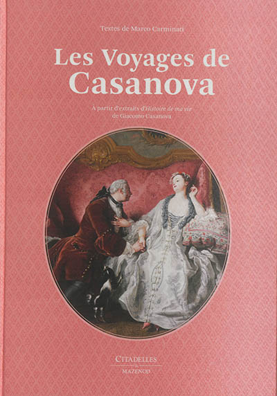 Les voyages de Casanova : à partir d'extraits d'Histoire de ma vie de Giacomo Casanova