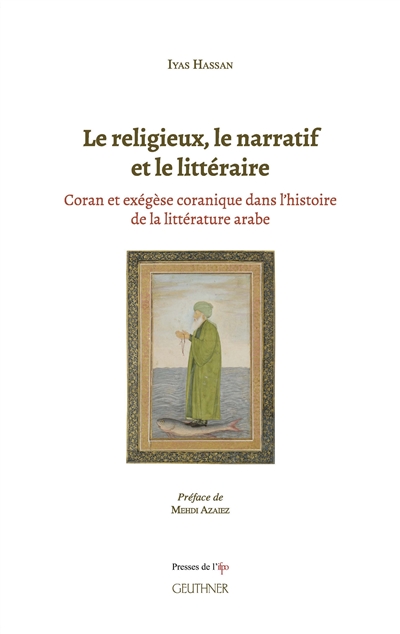 Le religieux, le narratif et le littéraire : Coran et exégèse coranique dans l'histoire de la littérature arabe