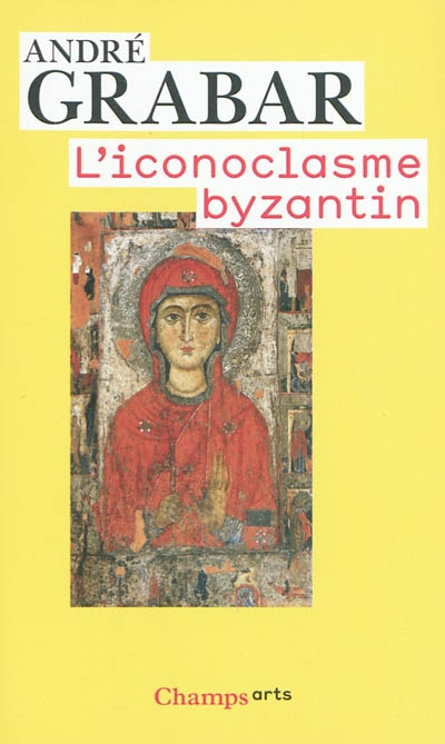 L'iconoclasme byzantin : le dossier archéologique
