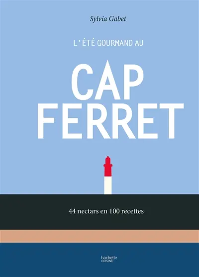 L'été gourmand au Cap Ferret : 44 nectars en 100 recettes