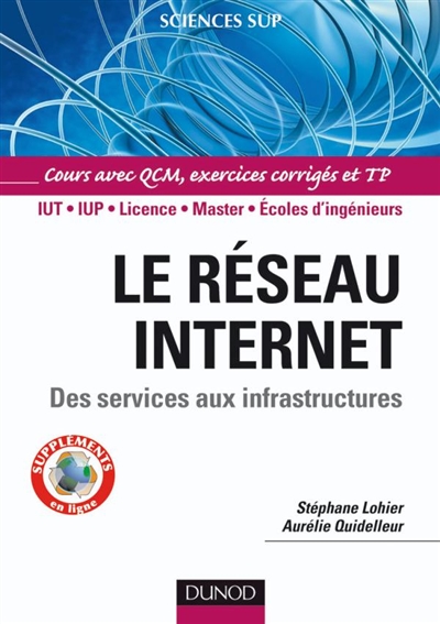 Le réseau Internet : des services aux infrastructures : IUT, IUP, licence, master, écoles d'ingénieurs