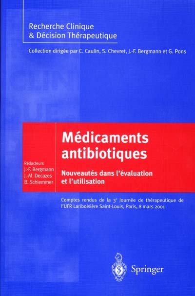 Médicaments antibiotiques : nouveautés dans l'évaluation et l'utilisation : comptes rendus de la 3e Journée de thérapeutique de l'UFR Lariboisière Saint-Louis Paris, 8 mars 2001