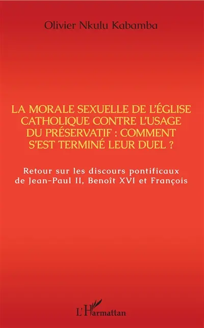 La morale sexuelle de l'Eglise catholique contre l'usage du préservatif : comment s'est terminé leur duel ? : retour sur les discours pontificaux de Jean-Paul II, Benoît XVI et François