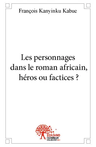 Les personnages dans le roman africain, héros ou factices ?