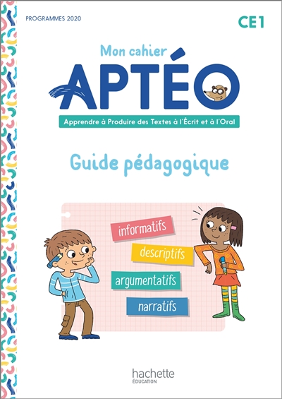 Mon cahier Aptéo CE1 : apprendre à produire des textes à l'écrit et à l'oral : guide pédagogique, programmes 2020