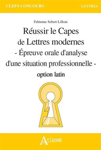 Réussir le Capes de lettres modernes : épreuve orale d'analyse d'une situation professionnelle : option latin