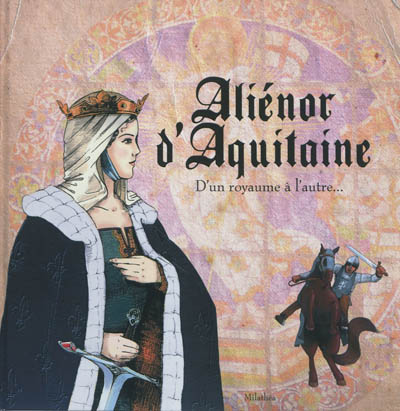 Aliénor d'Aquitaine : d'un royaume à l'autre...