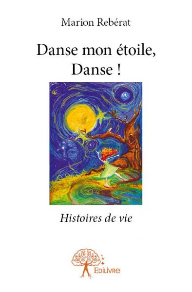 Danse mon étoile, danse ! : Histoires de vie