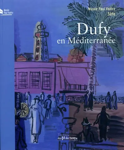 Dufy en Méditerranée : Musée Paul Valéry, Sète, 18 juin-31 octobre 2010