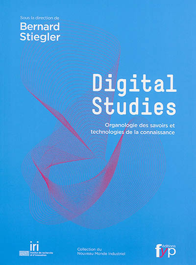 Digital studies : organologie des savoirs et technologies de la connaissance