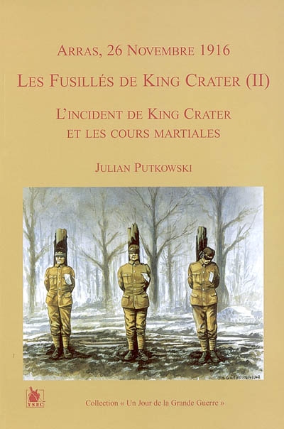 Les fusillés de King Crater. Vol. 2. Arras, 26 novembre 1916 : l'incident de King Crater et les cours martiales