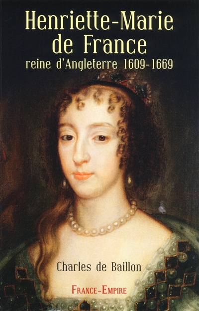Henriette-Marie de France, reine d'Angleterre : étude historique