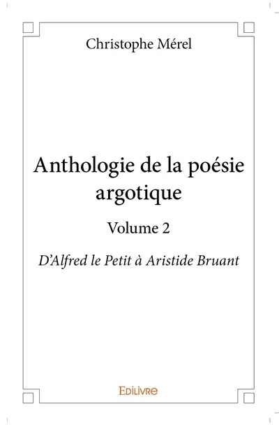 Anthologie de la poésie argotique – volume 2 : D'Alfred le Petit à Aristide Bruant