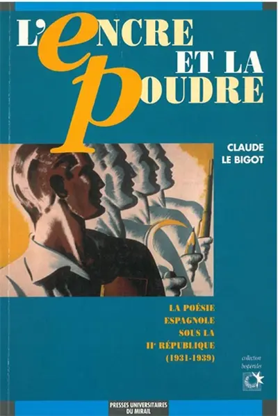 L'encre et la poudre : pour une sémantique de l'engagement dans la poésie espagnole sous la IIe République (1931-1939)